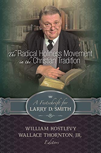 The Radical Holiness Movement In The Christian Tradition, A Festschrift For Larr [Paperback]