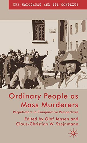 Ordinary People as Mass Murderers Perpetrators in Comparative Perspectives [Hardcover]