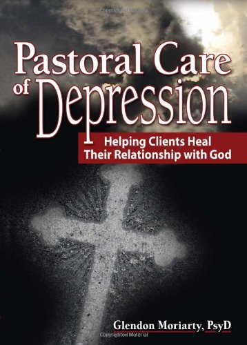 Pastoral Care of Depression Helping Clients Heal Their Relationship with God [Hardcover]