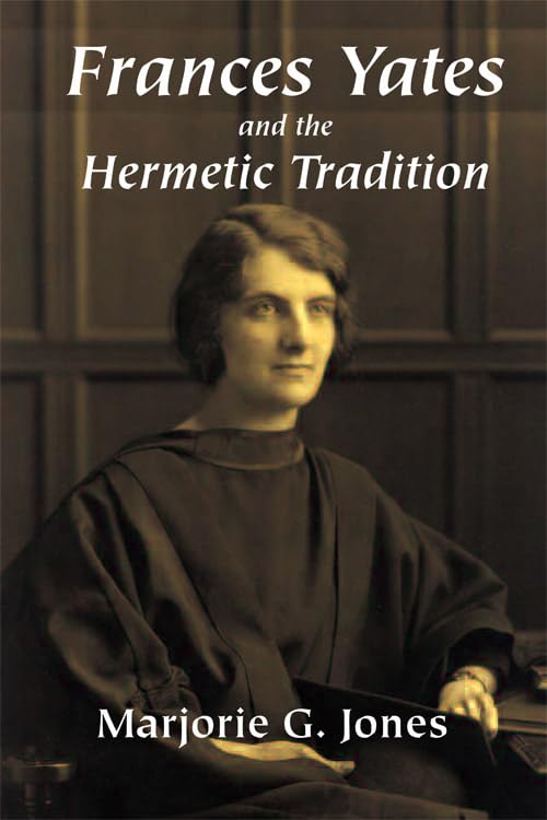 Frances Yates And The Hermetic Tradition [Paperback]