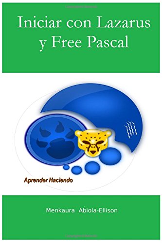 Iniciar Con Lazarus Y Free Pascal Aprender Haciendo (spanish Edition) [Paperback]