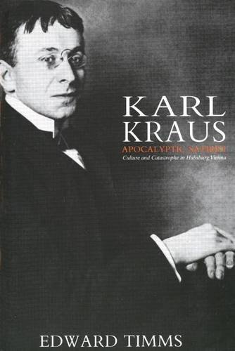 Karl Kraus Apocalyptic Satirist Culture and Catastrophe in Habsburg Vienna [Paperback]