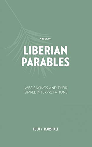 A Book Of Liberian Parables Wise Sayings And Their Simple Interpretations [Paperback]
