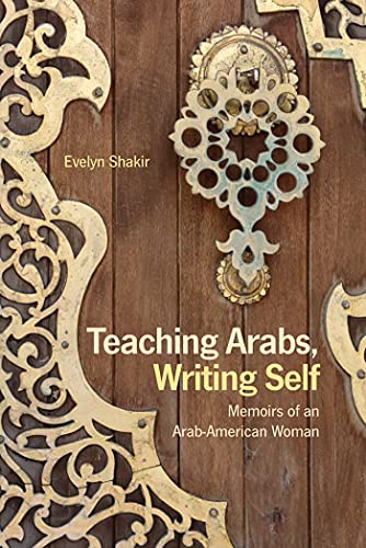 Teaching Arabs, Writing Self Memoirs of an Arab-American Woman [Paperback]