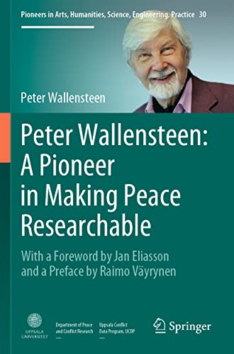 Peter Wallensteen A Pioneer in Making Peace Researchable With a Foreword by Ja [Paperback]