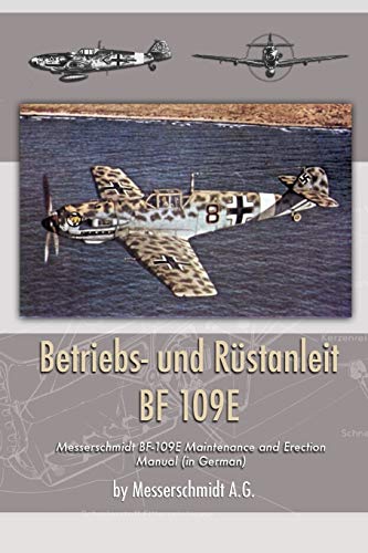 Betriebs- Und Rustanleit Bf 109e Messerschmidt Bf-109e Maintenance And Erection [Paperback]