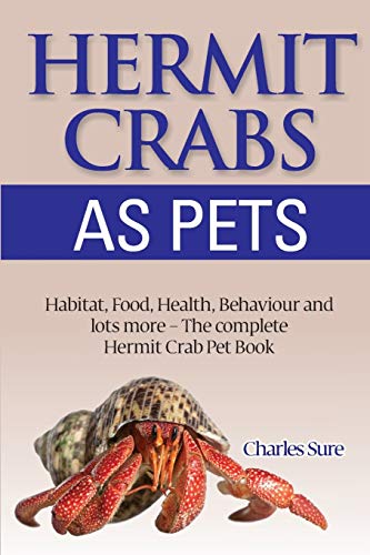 Hermit Crab Care Habitat, Food, Health, Behavior, Shells, And Lots More. The Co [Paperback]
