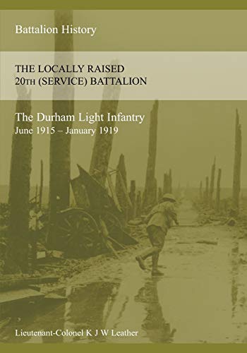 The History Of The Locally Raised 20th (service) Battalion The Durham Light Infa [Paperback]