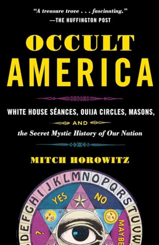 Occult America: White House Seances, Ouija Circles, Masons, and the Secret Mysti [Paperback]