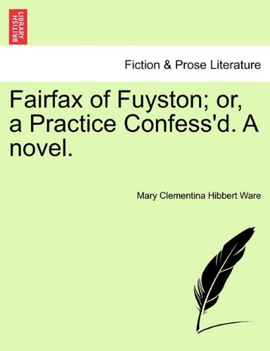 Fairfax of Fuyston or, a Practice Confess'D. A Novel [Paperback]
