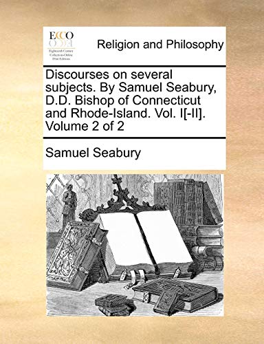 Discourses on Several Subjects by Samuel Seabury, D D Bishop of Connecticut and  [Paperback]
