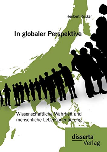 In Globaler Perspektive Wissenschaftliche Wahrheit Und Menschliche Lebensorient [Paperback]