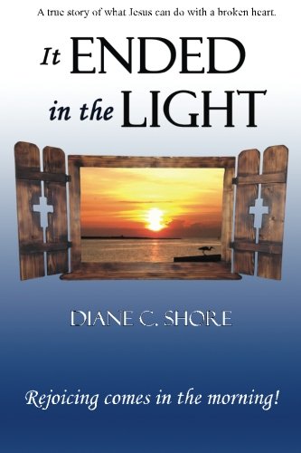It Ended In The Light Rejoicing Comes In The Morning (darkness Into Light) (vol [Paperback]