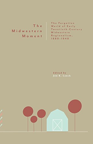 Midwestern Moment  The Forgotten World of Early Twentieth-Century Midwestern Re [Paperback]