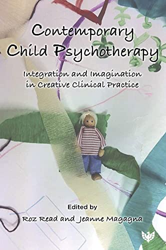 Contemporary Child Psychotherapy Integration and Imagination in Creative Clinic [Paperback]