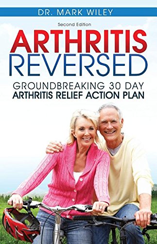 Arthritis Reversed 30 Days To Lasting Relief From Joint Pain And Arthritis [Paperback]