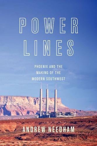 Power Lines Phoenix and the Making of the Modern Southwest [Paperback]