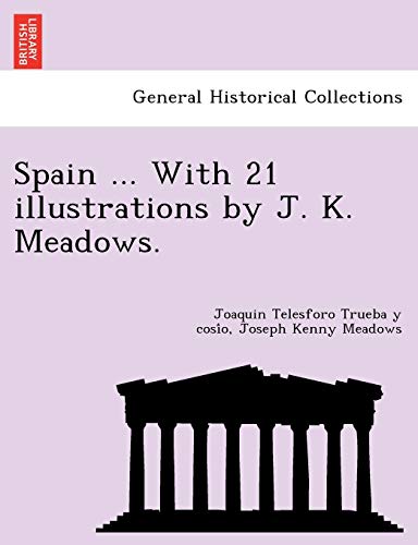 Spain ... With 21 Illustrations By J. K. Meadows. [Paperback]