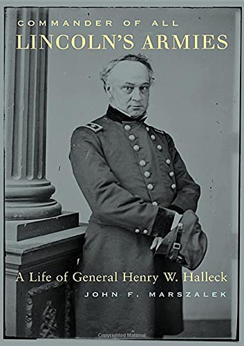 Commander of All Lincoln&8217s Armies A Life of General Henry W. Halleck [Hardcover]