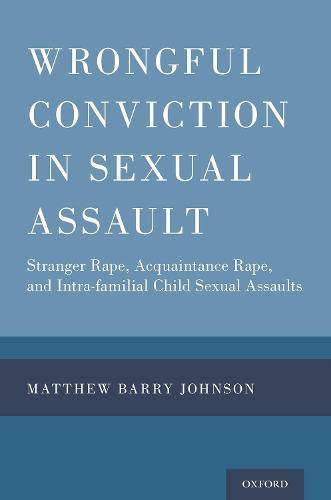 Wrongful Conviction in Sexual Assault: Stranger Rape, Acquaintance Rape, and Int [Hardcover]