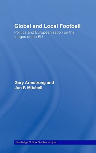 Global and Local Football Politics and Europeanization on the Fringes of the EU [Hardcover]