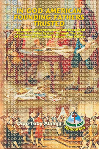 In God American Founding Fathers Trusted  The Studies of Construction and Erosi [Paperback]