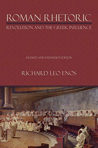Roman Rhetoric Revolution And The Greek Influence (lauer Series In Rhetoric And [Paperback]