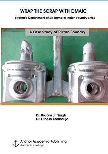Wrap The Scrap With Dmaic Strategic Deployment Of Six Sigma In Indian Foundry S [Paperback]
