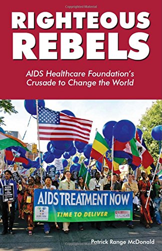 Righteous Rebels AIDS Healthcare Foundation's Crusade to Change the World [Paperback]