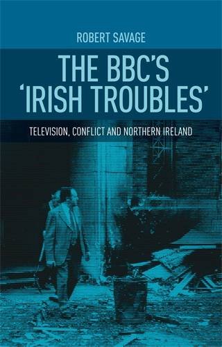 The BBC's Irish troubles Television, conflict and Northern Ireland [Hardcover]