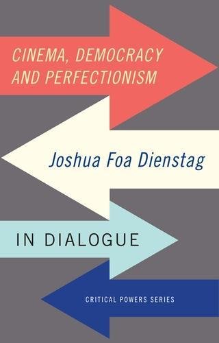 Cinema, democracy and perfectionism Joshua Foa Dienstag in dialogue [Hardcover]