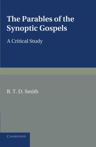 The Parables of the Synoptic Gospels A Critical Study [Paperback]