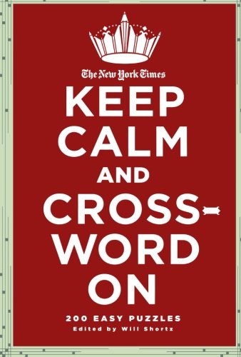 The New York Times Keep Calm and Crossword On: 200 Easy Puzzles [Paperback]