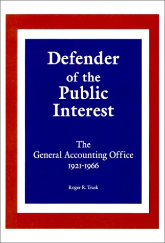Defender Of The Public Interest The General Accounting Office 1921-1966 [Paperback]