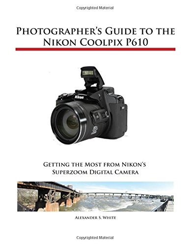 Photographer's Guide To The Nikon Coolpix P610 [Paperback]