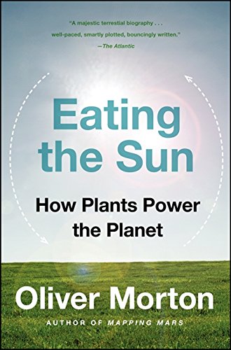 Eating The Sun: How Plants Power The Planet [Paperback]