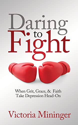Daring to Fight When Grit, Grace, &amp Faith Take Depression Head-On [Paperback]