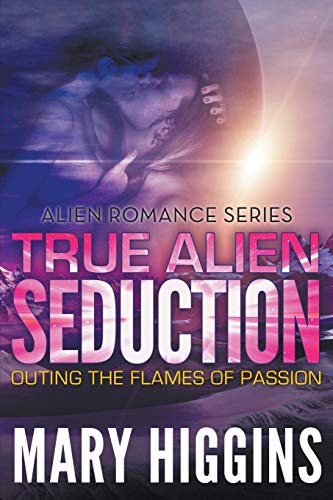 True Alien Seduction Outing The Flames Of Passion (alien Romance Series) [Paperback]