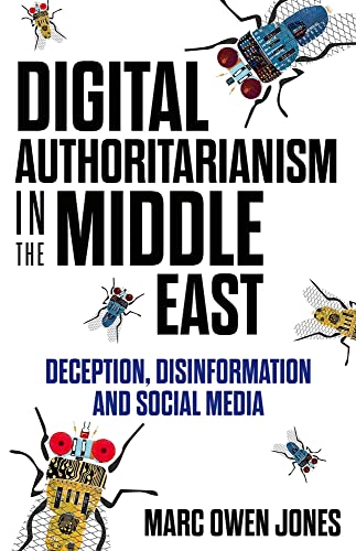 Digital Authoritarianism in the Middle East Deception, Disinformation and Socia [Hardcover]