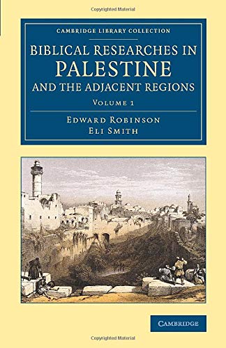 Biblical Researches in Palestine and the Adjacent Regions A Journal of Travels  [Paperback]