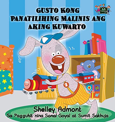 Gusto Kong Panatilihing Malinis Ang Aking Kuwarto I Love To Keep My Room Clean  [Hardcover]