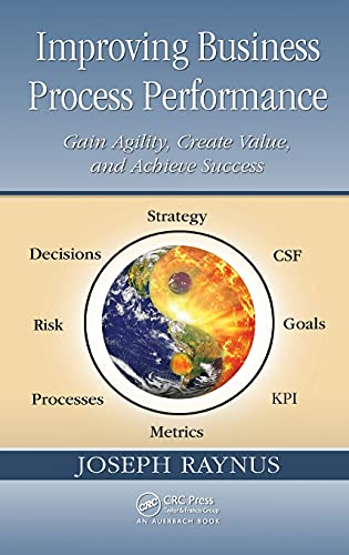 Improving Business Process Performance Gain Agility, Create Value, and Achieve  [Hardcover]