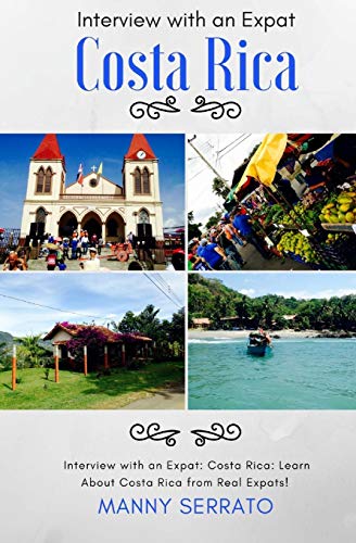 Interview With An Expat Costa Rica Learn About Costa Rica From Real Expats Ex [Paperback]
