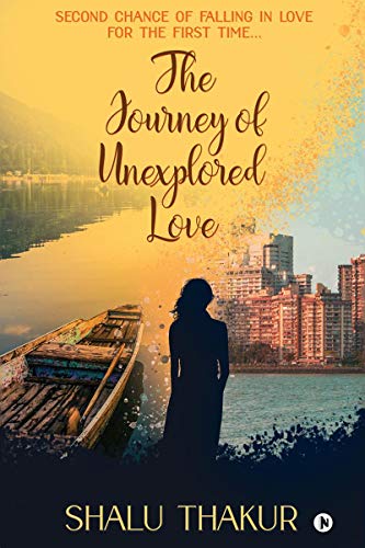 Journey of Unexplored Love  Second Chance of Falling in Love for the First Time [Paperback]