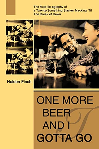 One More Beer And I Gotta Go The Auto-Lie-Ography Of A Twenty-Something Slacker [Paperback]
