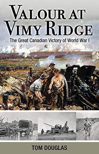 Valour At Vimy Ridge The Great Canadian Victory of World War I [Paperback]