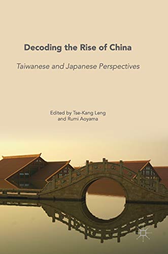 Decoding the Rise of China Taiwanese and Japanese Perspectives [Hardcover]