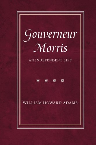 Gouverneur Morris An Independent Life [Paperback]