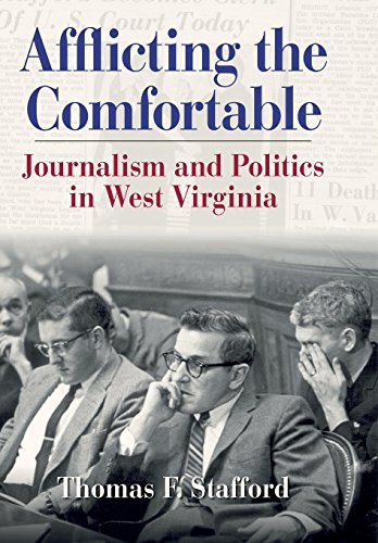 AFFLICTING THE COMFORTABLE JOURNALISM AND POLITICS IN WEST VIRGINIA [Hardcover]