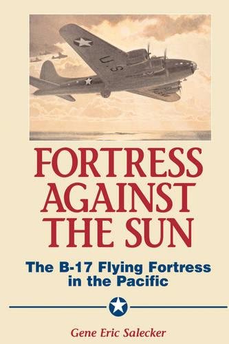Fortress Against The Sun The B-17 Flying Fortress In The Pacific [Hardcover]